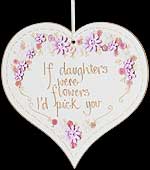 "If daughters were flowers..." Hanging Heart Plaque in Daughter Sayings design