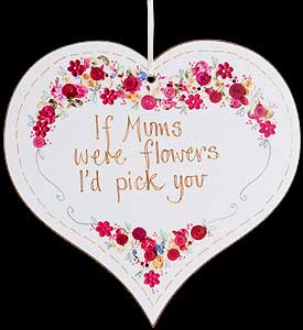 "If Mums were flowers..." Hanging Heart Plaque