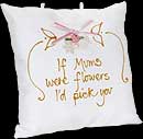 "If Mums were flowers..." Hand-painted Pillow in Mother Sayings Design